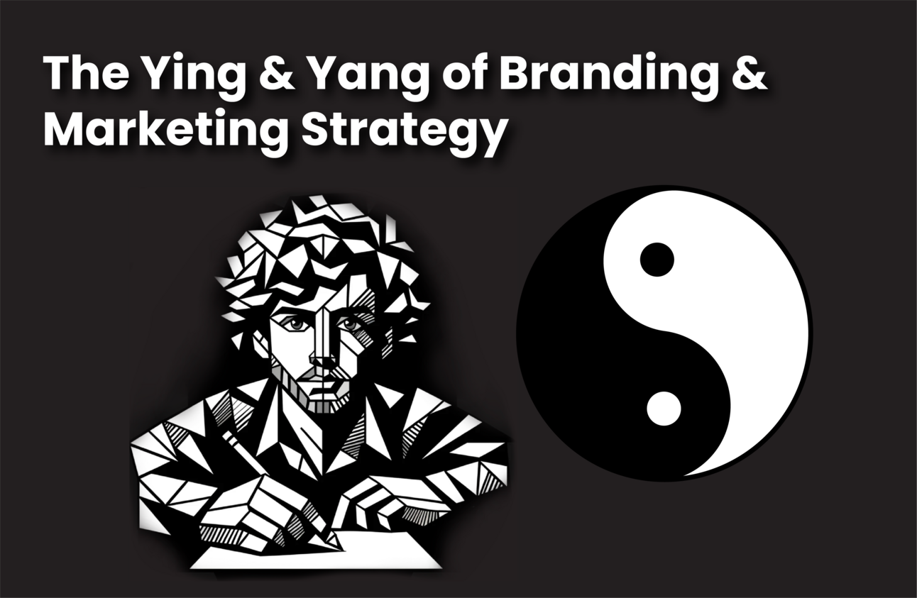 The Ying & Yang of Branding & Marketing Strategy