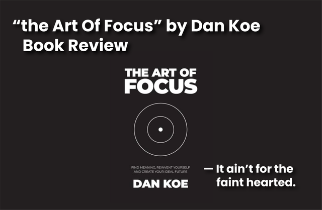 Why “The Art of Focus” by Dan Koe ain’t for the faint hearted